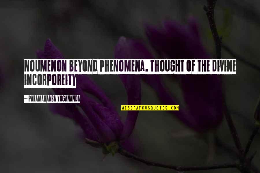 Knowledges Plural Quotes By Paramahansa Yogananda: Noumenon beyond phenomena. Thought of the divine incorporeity