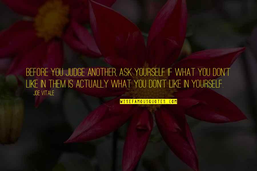 Knowledgesmart Quotes By Joe Vitale: Before you judge another, ask yourself if what