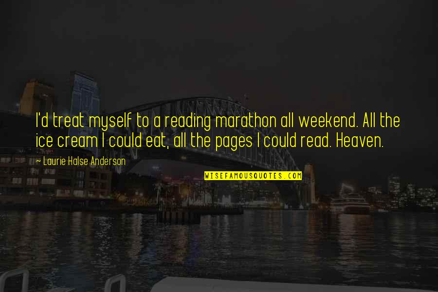 Knowledgesmart Quotes By Laurie Halse Anderson: I'd treat myself to a reading marathon all