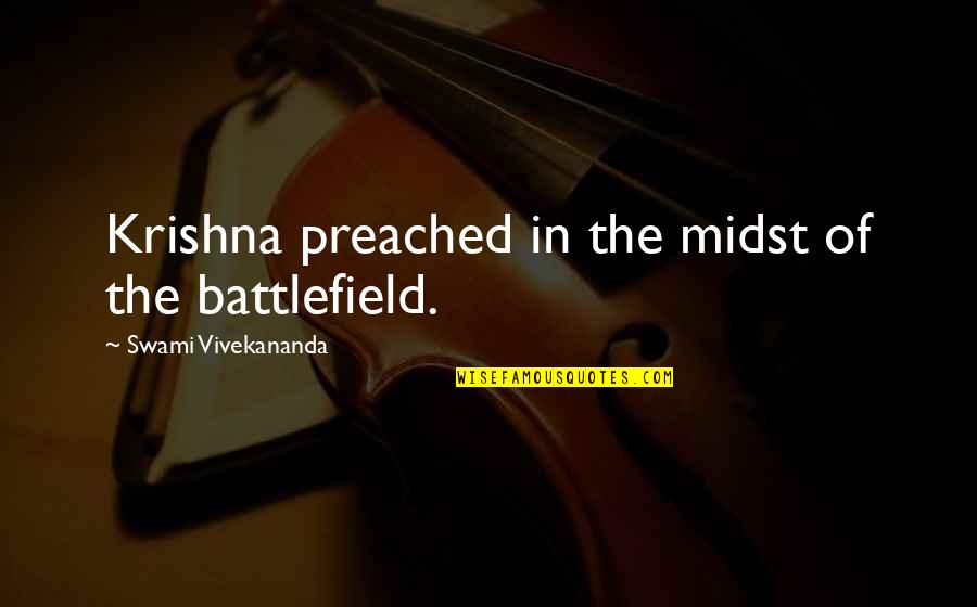 Knowledgesmart Quotes By Swami Vivekananda: Krishna preached in the midst of the battlefield.