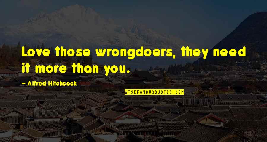 Knowledge'they Quotes By Alfred Hitchcock: Love those wrongdoers, they need it more than