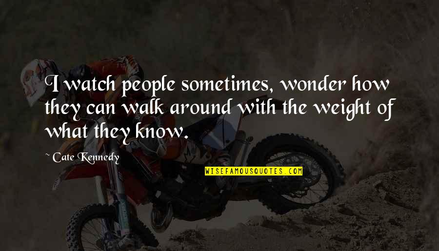 Knowledge'they Quotes By Cate Kennedy: I watch people sometimes, wonder how they can