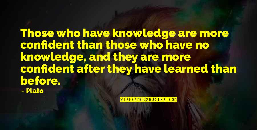 Knowledge'they Quotes By Plato: Those who have knowledge are more confident than