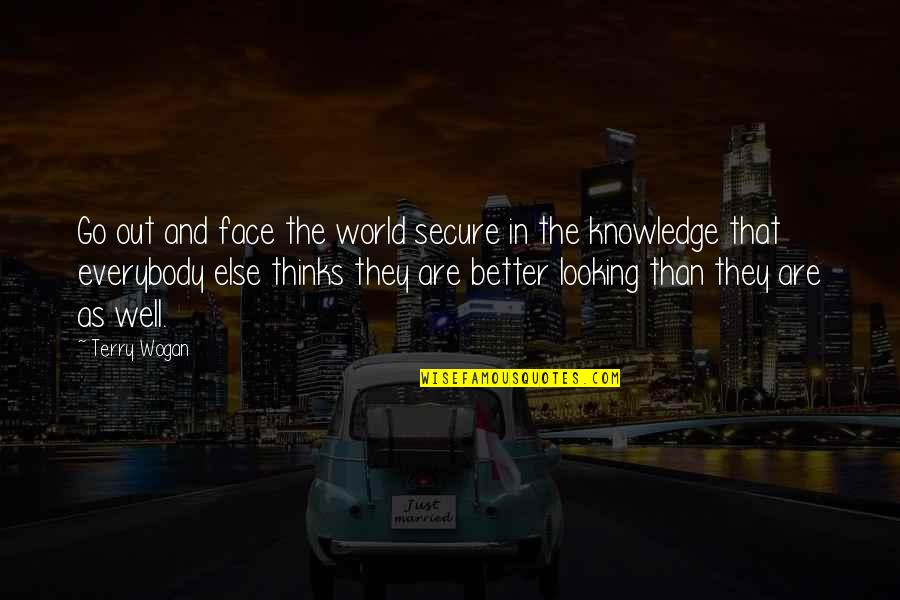 Knowledge'they Quotes By Terry Wogan: Go out and face the world secure in