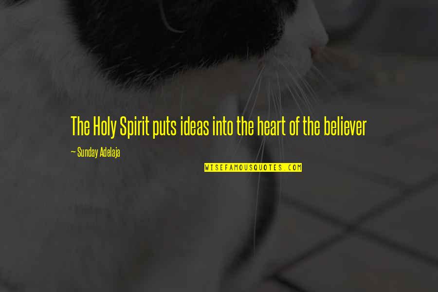 Knowlegde Quotes By Sunday Adelaja: The Holy Spirit puts ideas into the heart Knowlegde Quotes By Sunday Adelaja: The Holy Spirit puts ideas into the heart