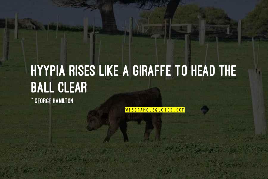 Knowlen And Yates Quotes By George Hamilton: Hyypia rises like a giraffe to head the
