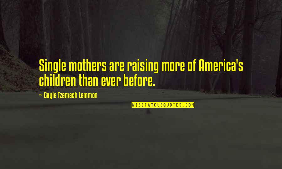 Knowles Associates Quotes By Gayle Tzemach Lemmon: Single mothers are raising more of America's children