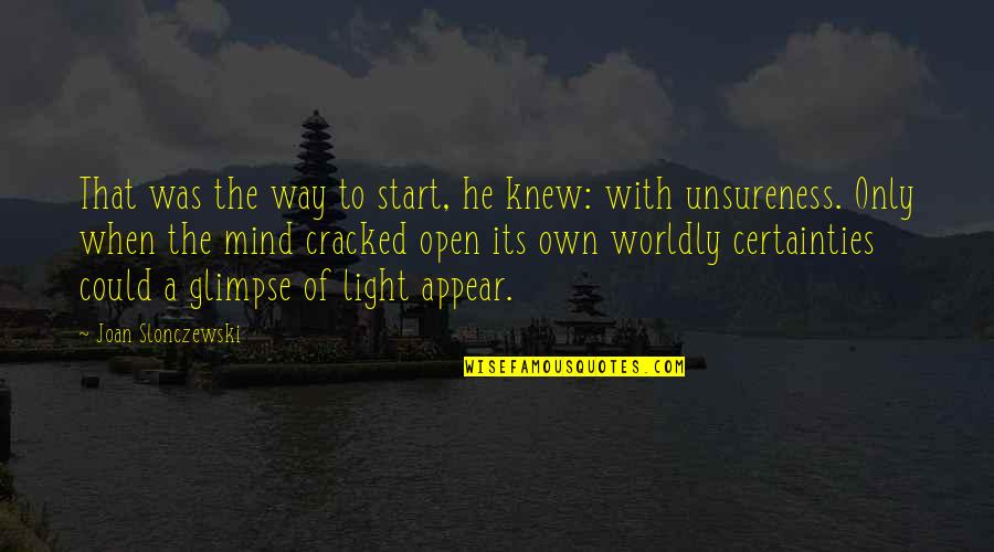 Knowmore Quotes By Joan Slonczewski: That was the way to start, he knew: Knowmore Quotes By Joan Slonczewski: That was the way to start, he knew: