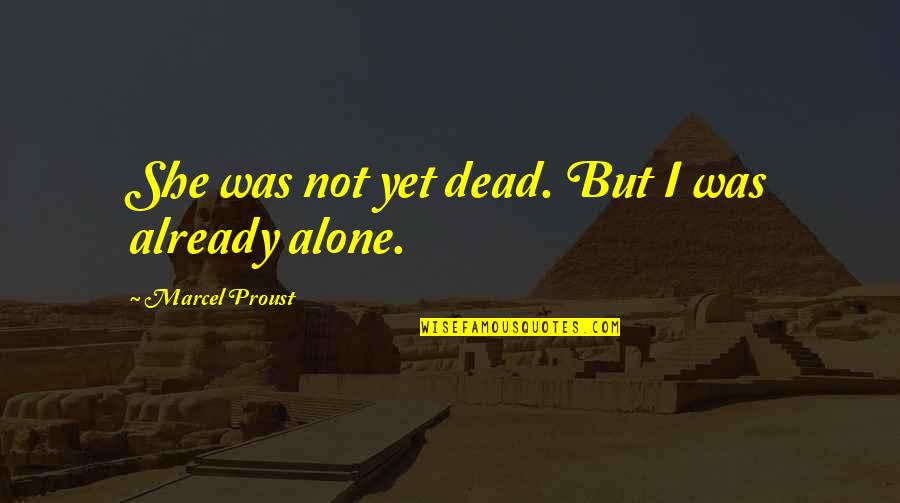 Knowmyhire Quotes By Marcel Proust: She was not yet dead. But I was