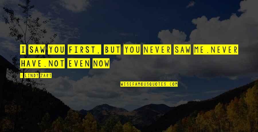 Knowmypega Quotes By Lindy Zart: I saw you first, but you never saw