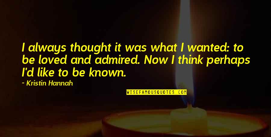 Known And Loved Quotes By Kristin Hannah: I always thought it was what I wanted: Known And Loved Quotes By Kristin Hannah: I always thought it was what I wanted: