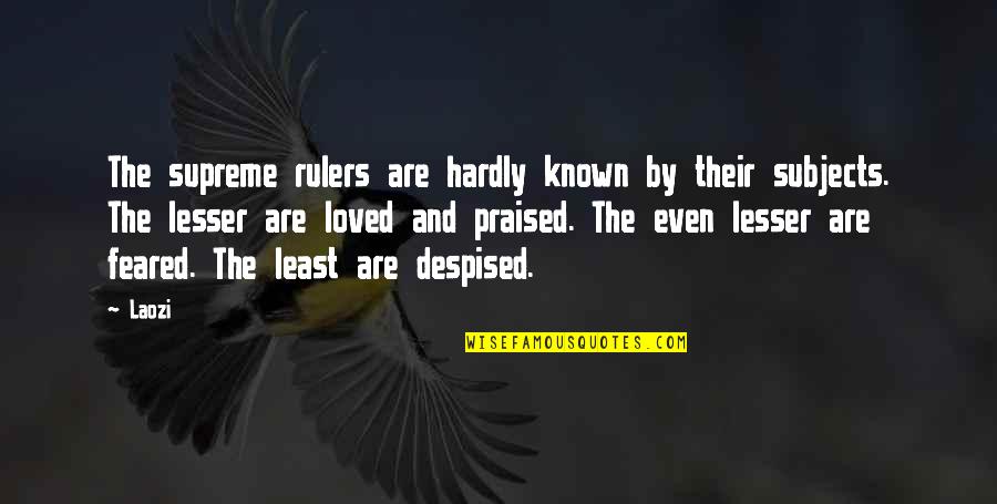 Known And Loved Quotes By Laozi: The supreme rulers are hardly known by their Known And Loved Quotes By Laozi: The supreme rulers are hardly known by their