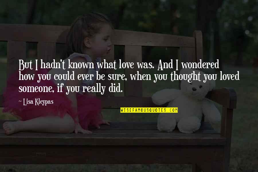 Known And Loved Quotes By Lisa Kleypas: But I hadn't known what love was. And Known And Loved Quotes By Lisa Kleypas: But I hadn't known what love was. And