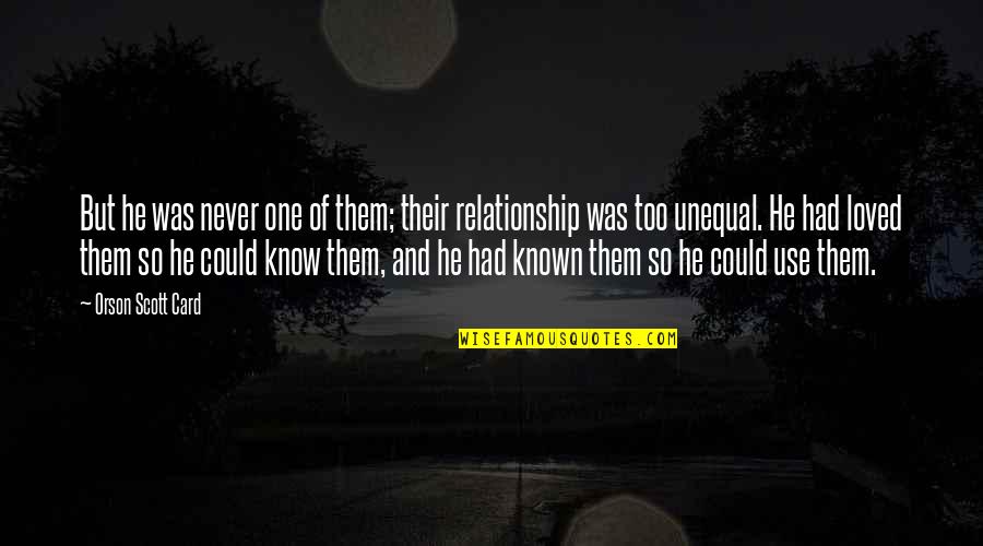 Known And Loved Quotes By Orson Scott Card: But he was never one of them; their Known And Loved Quotes By Orson Scott Card: But he was never one of them; their