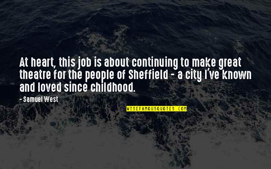 Known And Loved Quotes By Samuel West: At heart, this job is about continuing to Known And Loved Quotes By Samuel West: At heart, this job is about continuing to