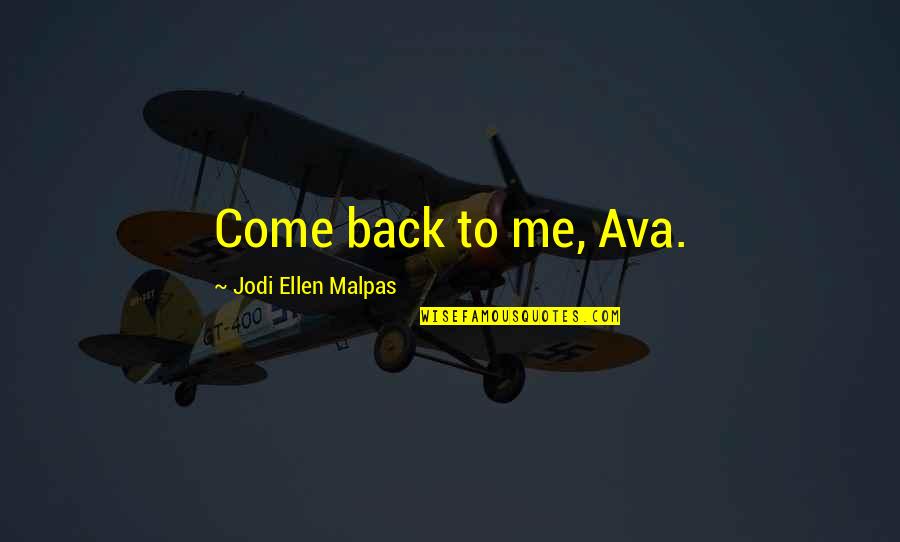 Known And Strange Quotes By Jodi Ellen Malpas: Come back to me, Ava.
