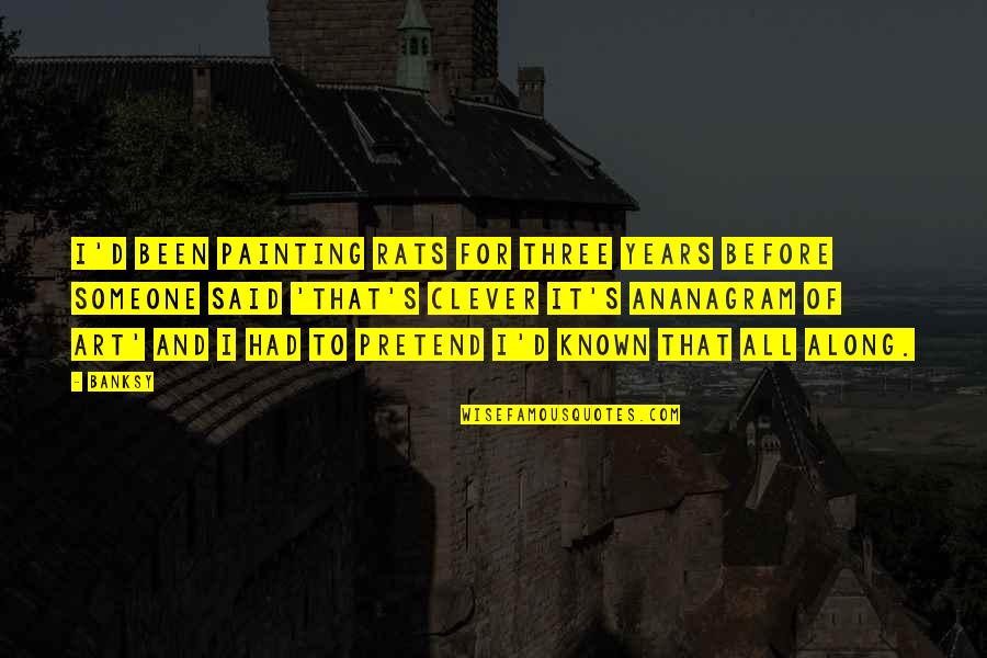 Known Art Quotes By Banksy: I'd been painting rats for three years before Known Art Quotes By Banksy: I'd been painting rats for three years before