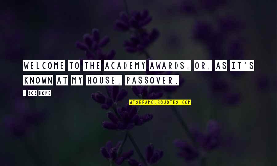 Known At Quotes By Bob Hope: Welcome to the Academy Awards, or, as it's