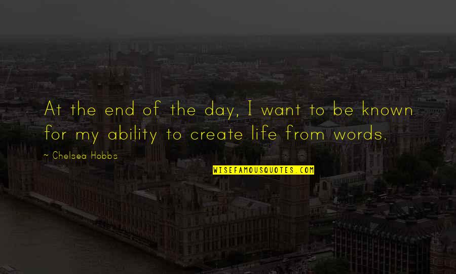 Known At Quotes By Chelsea Hobbs: At the end of the day, I want