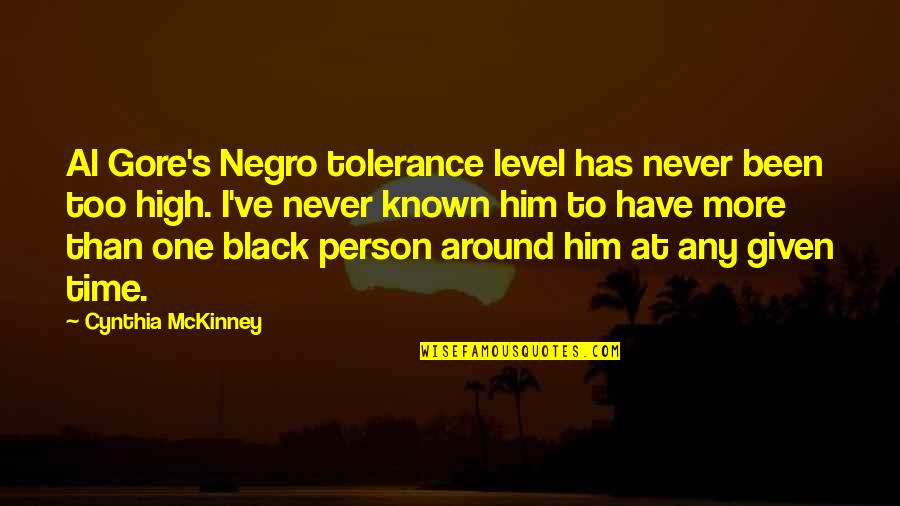 Known At Quotes By Cynthia McKinney: Al Gore's Negro tolerance level has never been