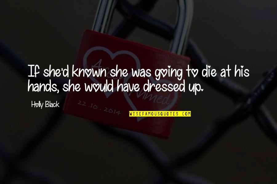 Known At Quotes By Holly Black: If she'd known she was going to die