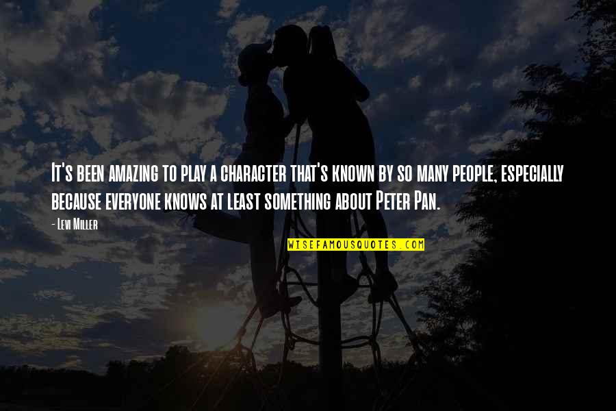 Known At Quotes By Levi Miller: It's been amazing to play a character that's Known At Quotes By Levi Miller: It's been amazing to play a character that's
