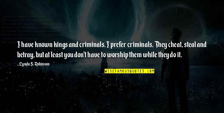 Known At Quotes By Lynda S. Robinson: I have known kings and criminals. I prefer Known At Quotes By Lynda S. Robinson: I have known kings and criminals. I prefer