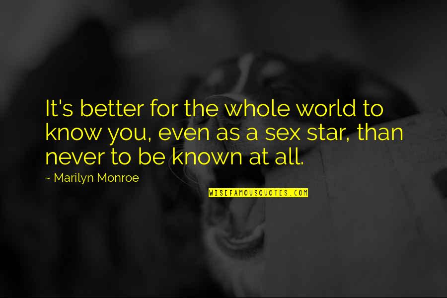 Known At Quotes By Marilyn Monroe: It's better for the whole world to know Known At Quotes By Marilyn Monroe: It's better for the whole world to know