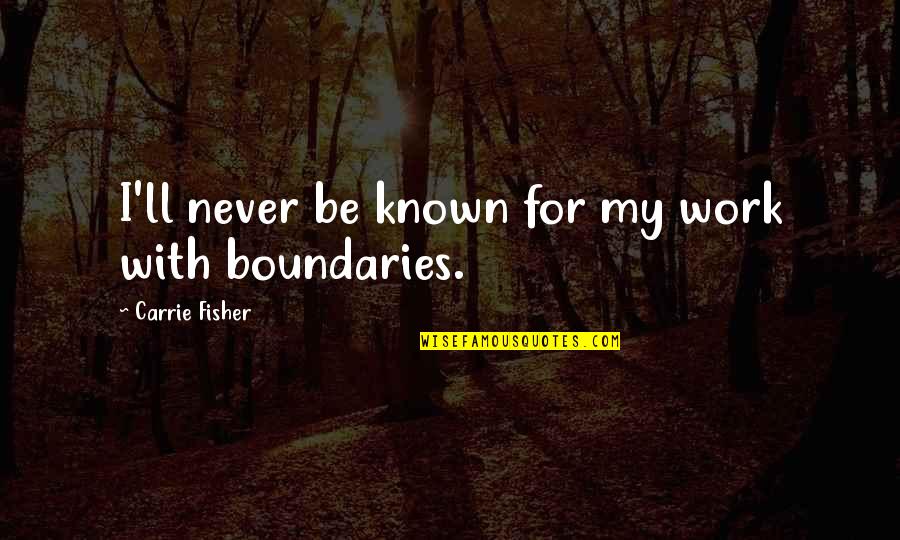 Known For Quotes By Carrie Fisher: I'll never be known for my work with Known For Quotes By Carrie Fisher: I'll never be known for my work with