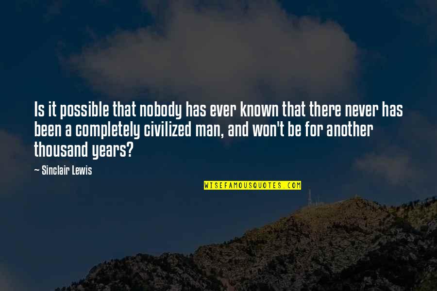 Known For Quotes By Sinclair Lewis: Is it possible that nobody has ever known Known For Quotes By Sinclair Lewis: Is it possible that nobody has ever known