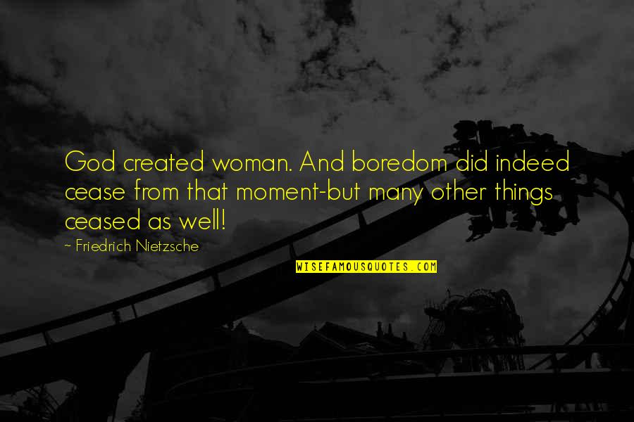 Known Knowns Known Unknowns Quotes By Friedrich Nietzsche: God created woman. And boredom did indeed cease Known Knowns Known Unknowns Quotes By Friedrich Nietzsche: God created woman. And boredom did indeed cease
