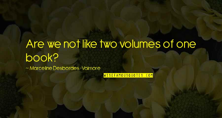 Known Quantity Quotes By Marceline Desbordes-Valmore: Are we not like two volumes of one
