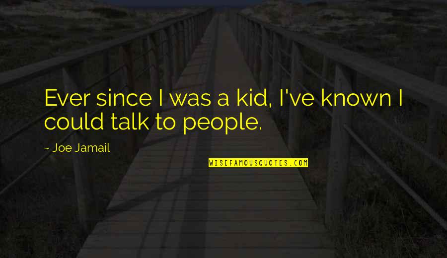 Known Quotes By Joe Jamail: Ever since I was a kid, I've known