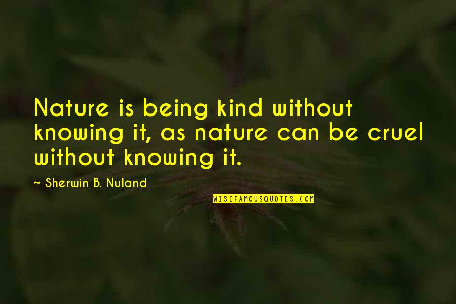 Known Redhead Quotes By Sherwin B. Nuland: Nature is being kind without knowing it, as Known Redhead Quotes By Sherwin B. Nuland: Nature is being kind without knowing it, as