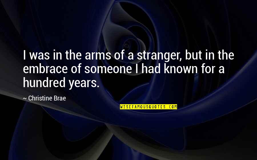 Known Stranger Quotes By Christine Brae: I was in the arms of a stranger,