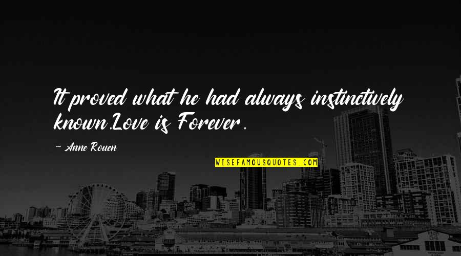 Known You Forever Quotes By Anne Rouen: It proved what he had always instinctively known.Love