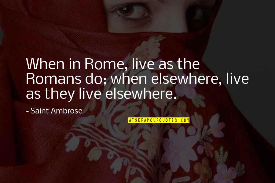 Knownness Quotes By Saint Ambrose: When in Rome, live as the Romans do;