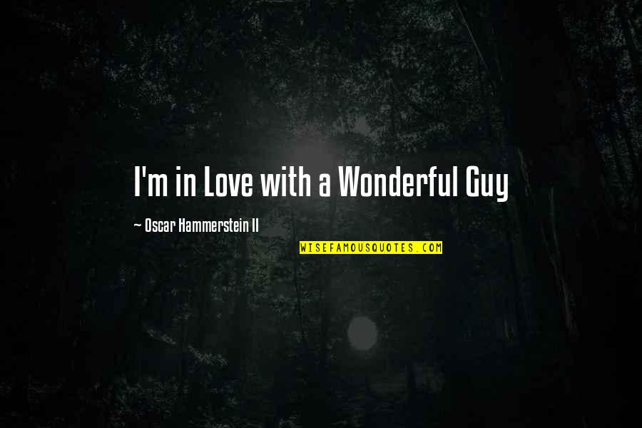 Knownotruth Quotes By Oscar Hammerstein II: I'm in Love with a Wonderful Guy
