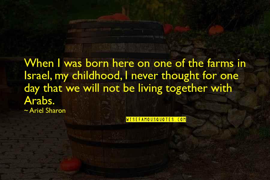 Knoword Quotes By Ariel Sharon: When I was born here on one of