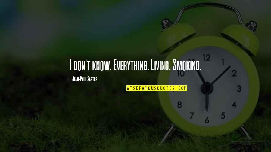 Knows Everything Quotes By Jean-Paul Sartre: I don't know. Everything. Living. Smoking. Knows Everything Quotes By Jean-Paul Sartre: I don't know. Everything. Living. Smoking.