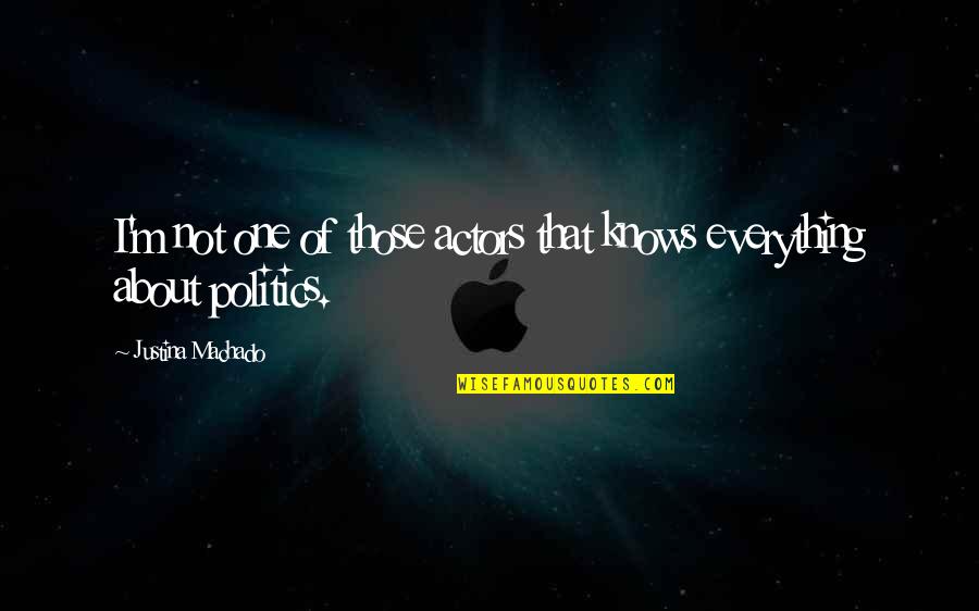 Knows Everything Quotes By Justina Machado: I'm not one of those actors that knows Knows Everything Quotes By Justina Machado: I'm not one of those actors that knows