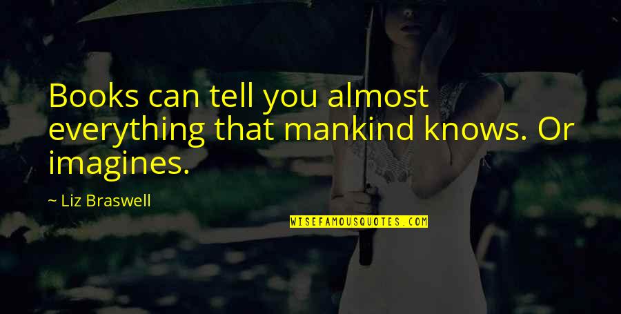 Knows Everything Quotes By Liz Braswell: Books can tell you almost everything that mankind