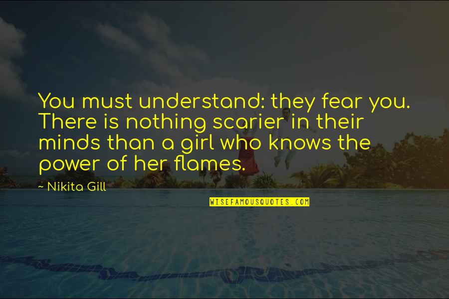 Knows No Fear Quotes By Nikita Gill: You must understand: they fear you. There is