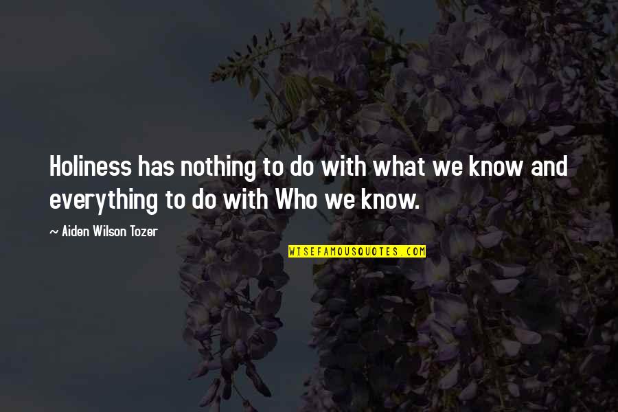 Knows Quotes By Aiden Wilson Tozer: Holiness has nothing to do with what we