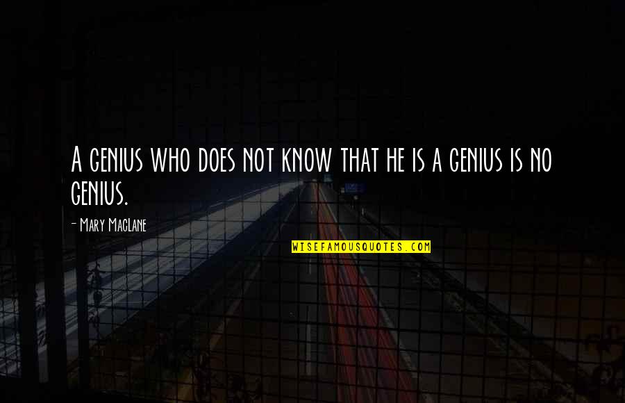 Knows Quotes By Mary MacLane: A genius who does not know that he