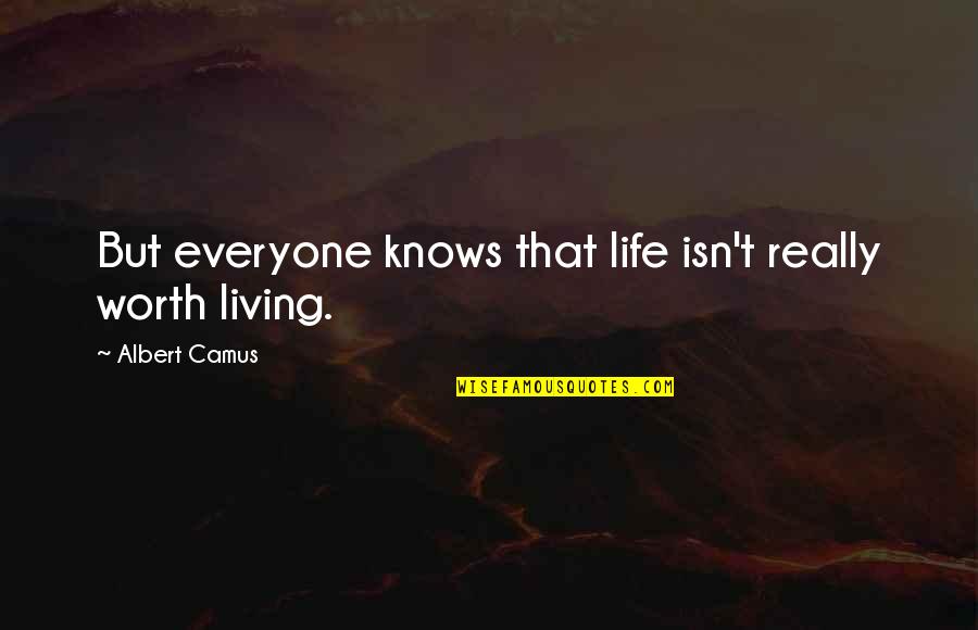 Knows Your Worth Quotes By Albert Camus: But everyone knows that life isn't really worth