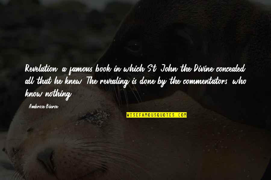 Know'st Quotes By Ambrose Bierce: Revelation: a famous book in which St. John