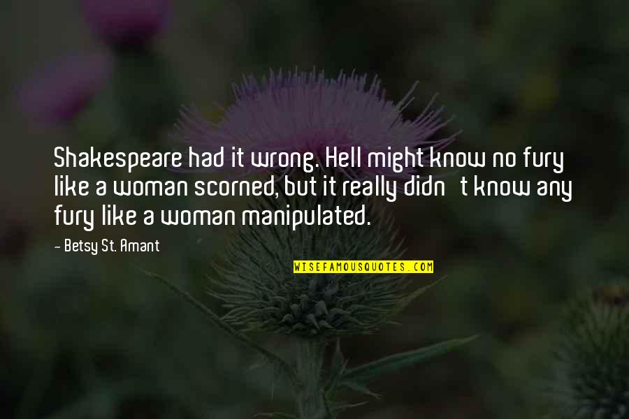 Know'st Quotes By Betsy St. Amant: Shakespeare had it wrong. Hell might know no