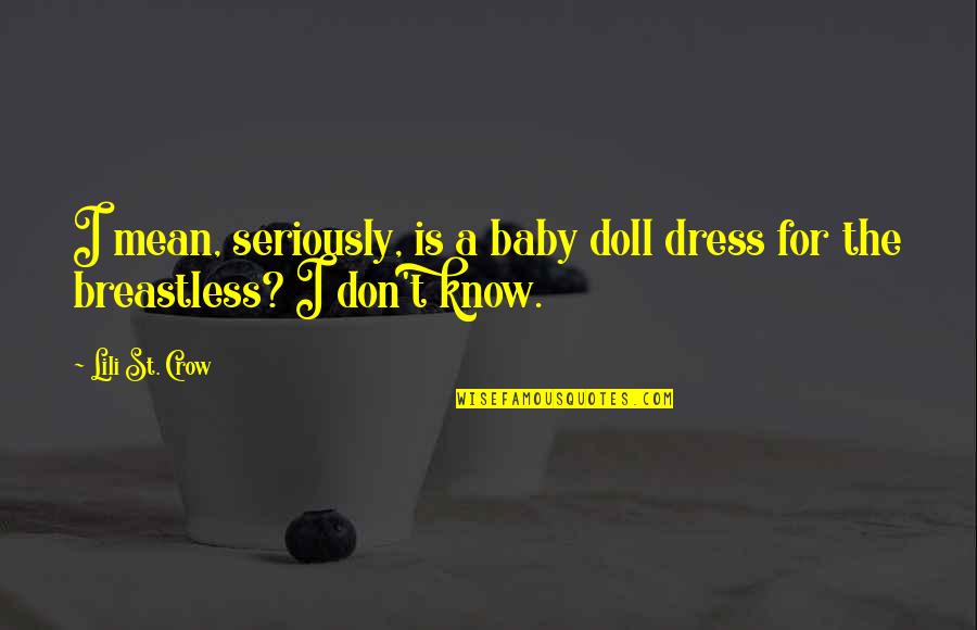 Know'st Quotes By Lili St. Crow: I mean, seriously, is a baby doll dress