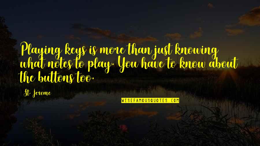 Know'st Quotes By St. Jerome: Playing keys is more than just knowing what